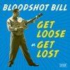 BLOODSHOT BILL – get loose or get lost (CD, LP Vinyl)