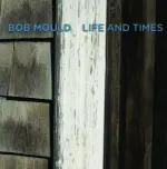 BOB MOULD – life and times (CD)