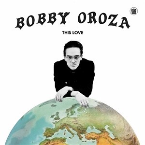 BOBBY OROZA – this love (CD, LP Vinyl)