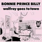 BONNIE PRINCE BILLY – wolfroy goes to town (CD, LP Vinyl)