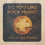 BRITISH SEA POWER – do you like rock music ? (CD, LP Vinyl)