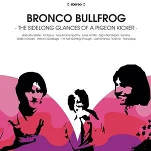 BRONCO BULLFROG – the sidelong glances of a pigeon kicker (LP Vinyl)