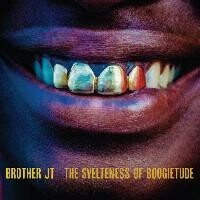 BROTHER JT – svelteness of boogietude (CD, LP Vinyl)