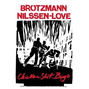 BRÖTZMANN/NILSSEN-LOVE – chicken shit bingo (CD, LP Vinyl)