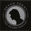 BRYAN FERRY – island singles 1973 - 1976 (7" Vinyl)