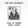 CAR SEAT HEADREST – teen of denial (joe´s story) (CD, LP Vinyl)