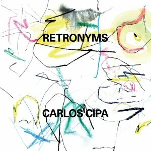 CARLOS CIPA – retronyms (CD, LP Vinyl)