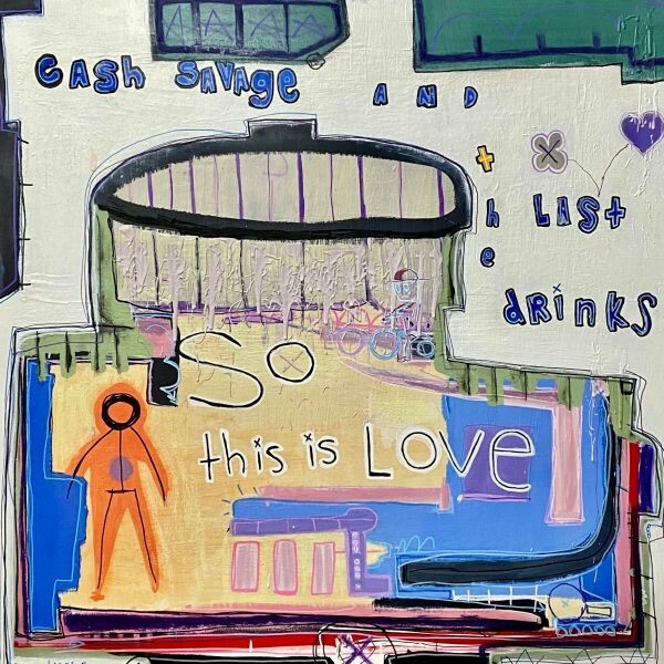 CASH SAVAGE & THE LAST DRINKS – so this is love (CD, LP Vinyl)
