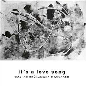 CASPAR BRÖTZMANN MASSAKER – it´s a love song (LP Vinyl)