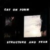CAT ON FORM – structure and fear (CD)