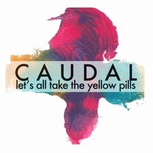 CAUDAL – let´s all take the yellow pills (12" Vinyl)