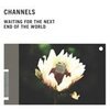 CHANNELS – waiting for the next end (CD)