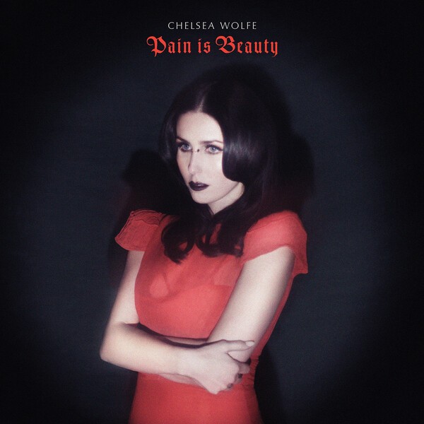Cover CHELSEA WOLFE, pain is beauty