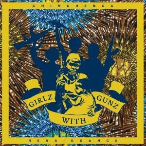 CHIMURENGA RENNAISSANCE – girlz with gunz (LP Vinyl)