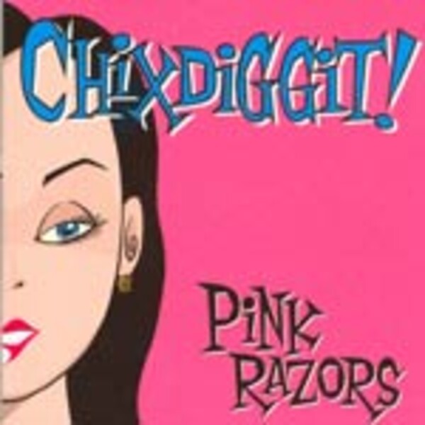 CHIXDIGGIT! – pink razors (CD)