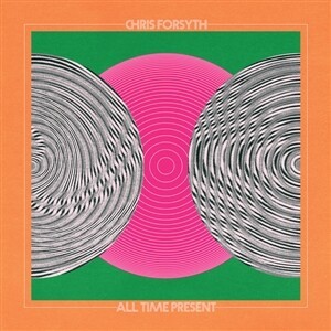 CHRIS FORSYTH – all time present (CD)