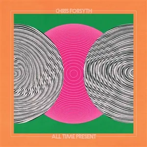 CHRIS FORSYTH – all time present (CD)