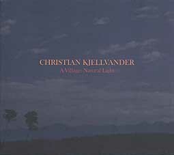 CHRISTIAN KJELLVANDER – a village: natural light (CD, LP Vinyl)