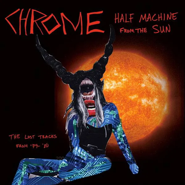 CHROME – half machine from the sun: lost tracks 79-80 (CD)