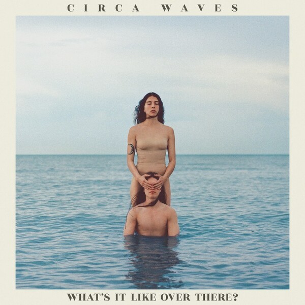 CIRCA WAVES – what´s it like over there? (CD, LP Vinyl)