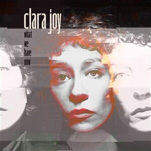 CLARA JOY – what we have now (LP Vinyl)