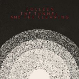 COLLEEN – the tunnel and the clearing (CD, LP Vinyl)