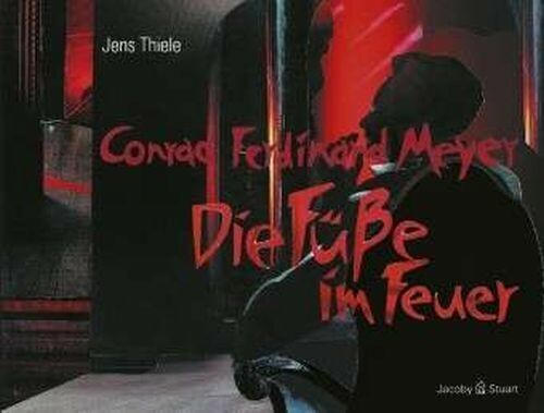 CONRAD FERDINAND MEYER/JENS THIELE – die füße im feuer (Papier)
