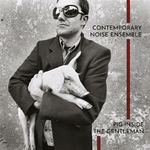 CONTEMPORARY NOISE SEXTETT – pig inside the gentleman (LP Vinyl)