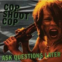 COP SHOOT COP, ask questions later cover