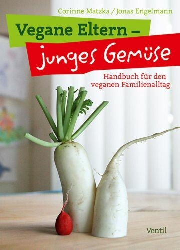 CORINNE MATZKA / JONAS ENGELMANN – vegane eltern - junges gemüse (Papier)