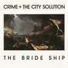 CRIME & THE CITY SOLUTION – the bride ship (LP Vinyl)