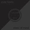 CUTE HEELS FEATURING AGA WILK – state of mind (12" Vinyl)