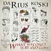 DARIUS KOSKI – what was once is by gone (CD, LP Vinyl)