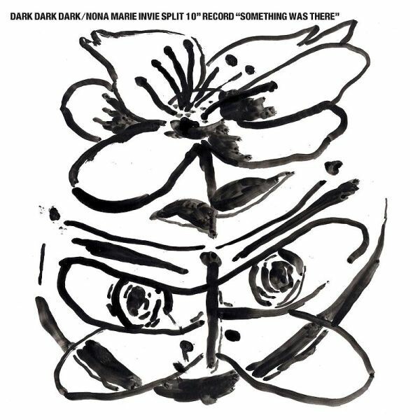 DARK DARK DARK/NONA MARIE INVIE – something was there (10" Vinyl)