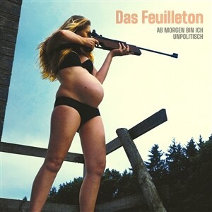 DAS FEUILLETON – ab morgen bin ich unpolitisch (LP Vinyl)