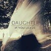 DAUGHTER – if you leave (CD, LP Vinyl)