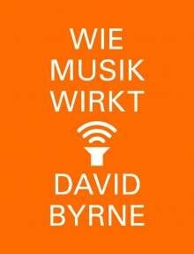 DAVID BYRNE – wie musik wirkt (Papier)