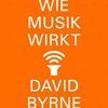 DAVID BYRNE – wie musik wirkt (Papier)