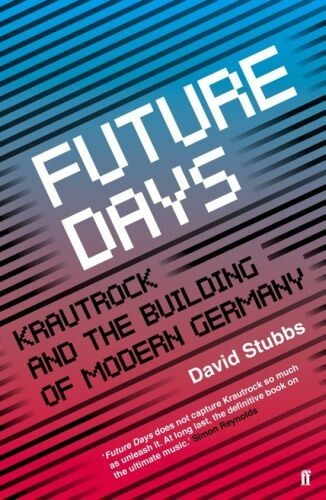 DAVID STUBBS – future days - krautrock and the re-building of... (Papier)