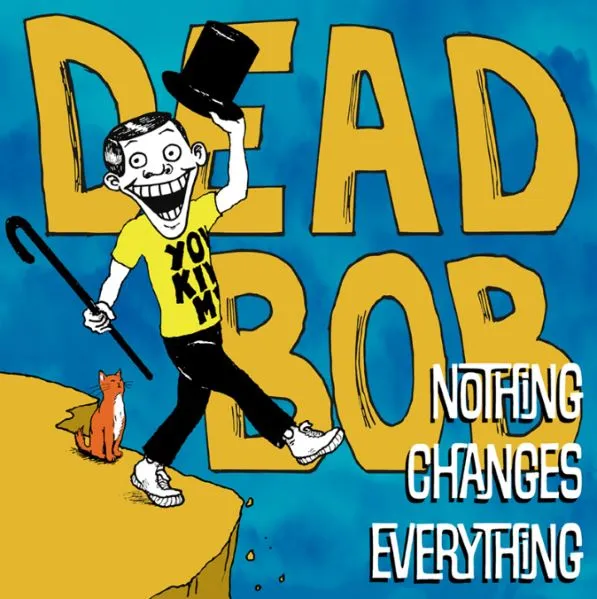 DEAD BOB – nothing changes everything (LP Vinyl)