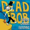 DEAD BOB – nothing changes everything (LP Vinyl)