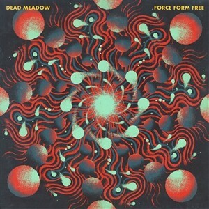 DEAD MEADOW – force form free (CD, LP Vinyl)