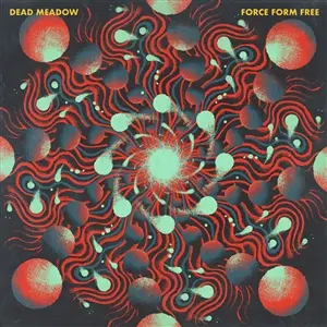 DEAD MEADOW – force form free (CD, LP Vinyl)