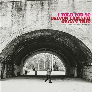 DELVON LAMARR ORGAN TRIO – i told you so (CD, LP Vinyl)