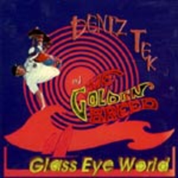 DENIZ TEK & THE GOLDEN BREED – glass eye world (CD)