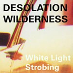 DESOLATION WILDERNESS – white light strobing (CD, LP Vinyl)