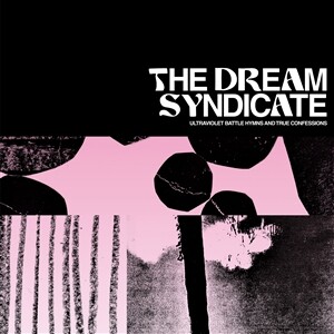 DREAM SYNDICATE, ultraviolet battle hymns and true confessions cover