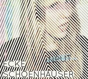 ECKE SCHÖNHAUSER – input (CD, LP Vinyl)