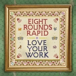 EIGHT ROUNDS RAPID – love your work (CD, LP Vinyl)