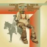 EL TRIO DE OMAR RODRIGUEZ-LOPEZ – cienca de los inutitles (LP Vinyl)